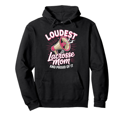 Loudest Lacrosse Mom Lacrosse Mother Hoodie - Fun Novelty Design for Adults - T-Shirt, Sweatshirt, Hoodie