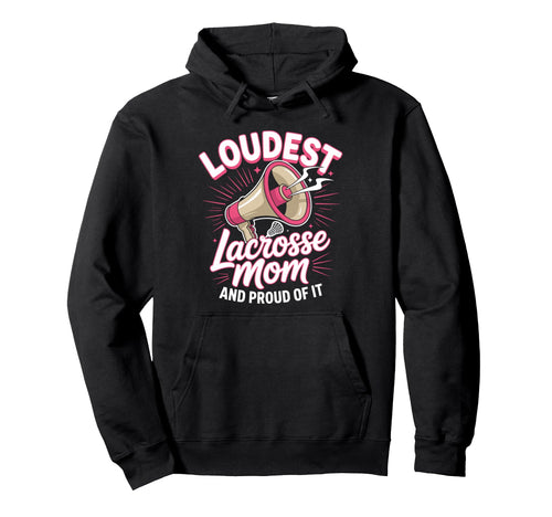 Loudest Lacrosse Mom Lacrosse Mother Hoodie - Fun Novelty Design for Adults - T-Shirt, Sweatshirt, Hoodie