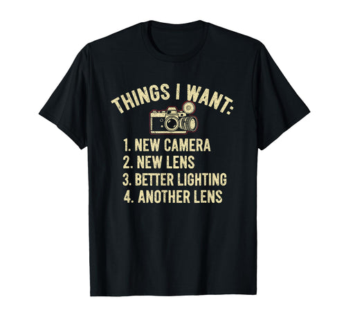 Things I Want New Camera Funny T-Shirt - Streetwear Style Unisex - T-Shirt, Sweatshirt, Hoodie