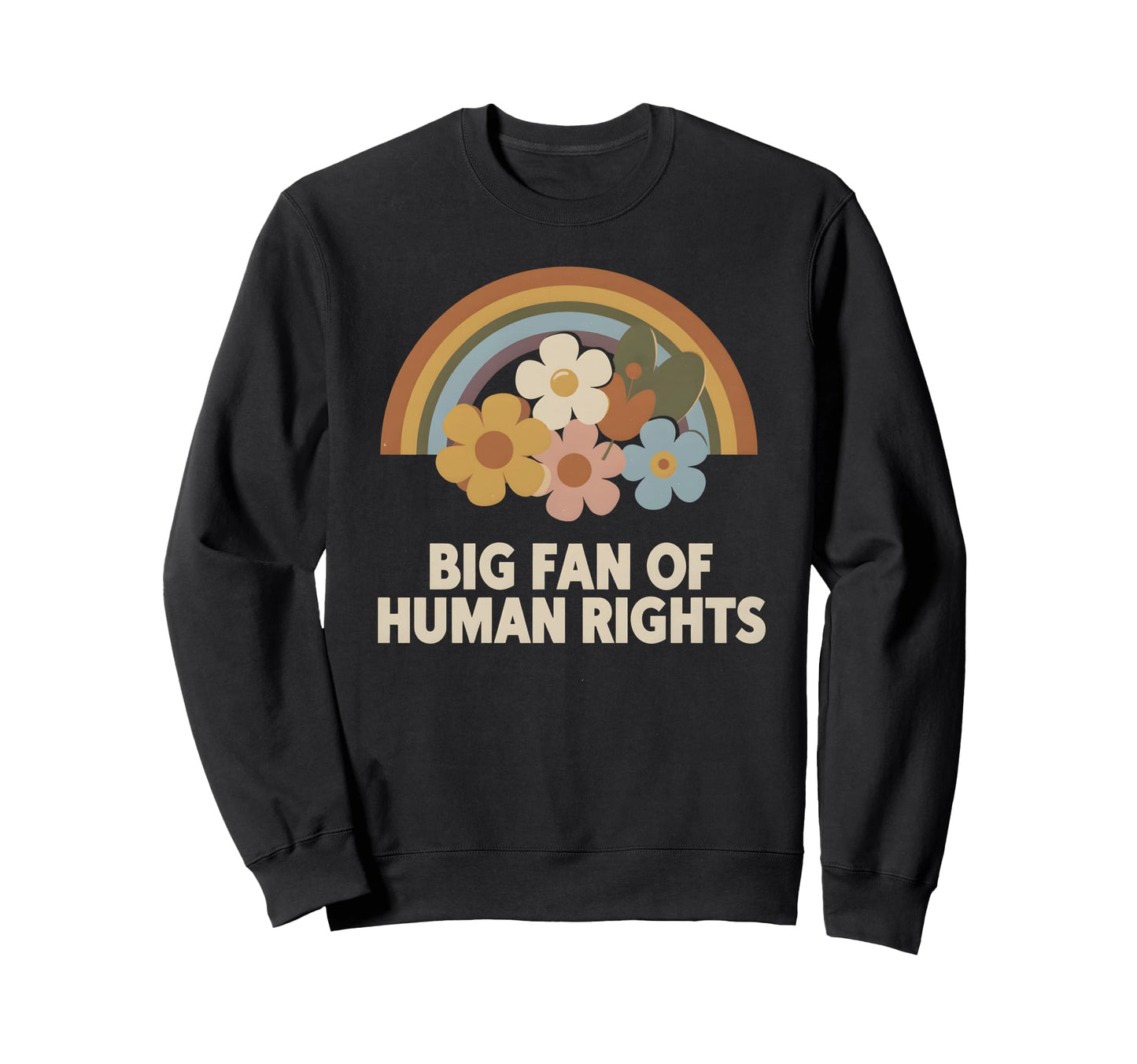 Big Fan Human Rights Floral Rainbow Sweatshirt - Novelty Apparel Men Women - T-Shirt, Sweatshirt, Hoodie