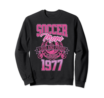 Soccer Mom Loud Proud Since 1977 Sweatshirt - Graphic Print Men Women - T-Shirt, Sweatshirt, Hoodie