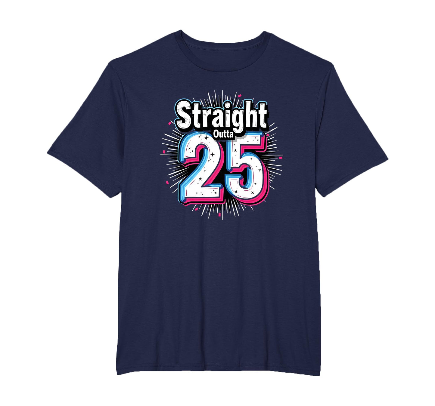 Straight Outta 25 Birthday Gift Fun T-Shirt - Unique Graphic for Adults - T-Shirt, Sweatshirt, Hoodie