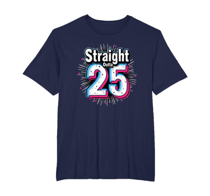 Straight Outta 25 Birthday Gift Fun T-Shirt - Unique Graphic for Adults - T-Shirt, Sweatshirt, Hoodie