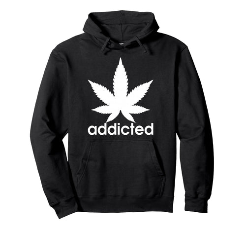 Weed Marijuana Addicted 420 Day Weed Hoodie - Minimalist Print Men Women - T-Shirt, Sweatshirt, Hoodie