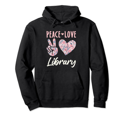 Peace Love Library Librarian Hoodie - Custom Art Print for Adults - T-Shirt, Sweatshirt, Hoodie