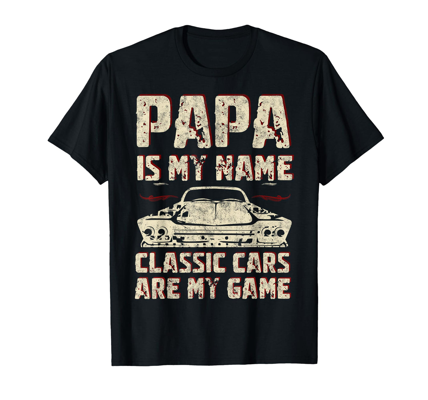 Papa Is My Name Cars Are My Game T-Shirt - Casual Everyday Wear Unisex - T-Shirt, Sweatshirt, Hoodie