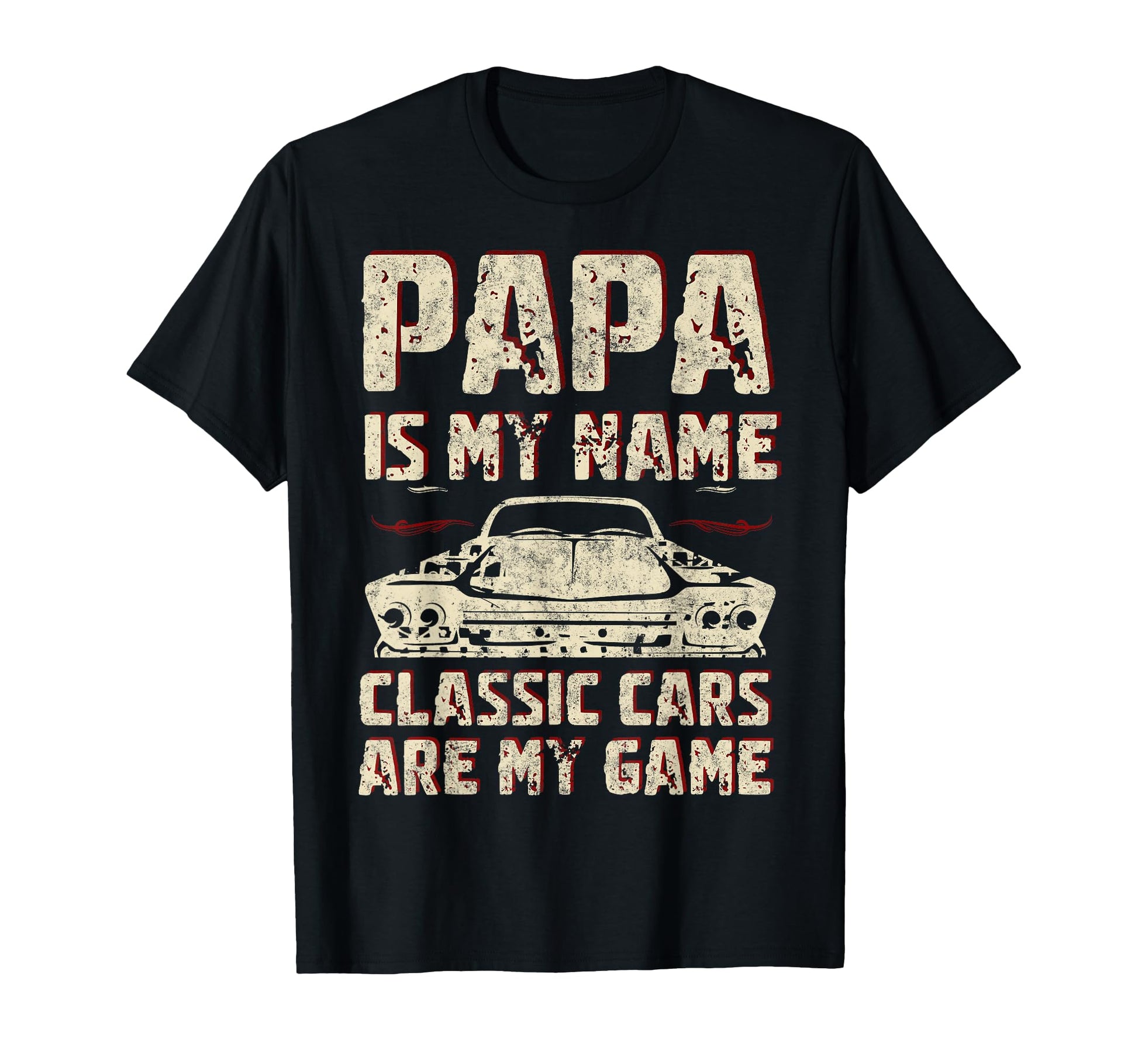 Papa Is My Name Cars Are My Game T-Shirt - Casual Everyday Wear Unisex - T-Shirt, Sweatshirt, Hoodie