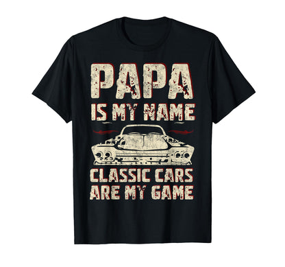 Papa Is My Name Cars Are My Game T-Shirt - Casual Everyday Wear Unisex - T-Shirt, Sweatshirt, Hoodie