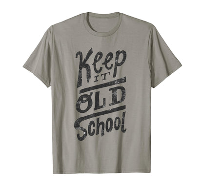 Keep It Old School Old School T-Shirt - Casual Everyday Wear for Adults - T-Shirt, Sweatshirt, Hoodie