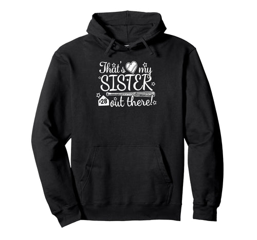 Thats My Sister Out There 29 Biggest Hoodie - Casual Everyday Wear Unisex - T-Shirt, Sweatshirt, Hoodie