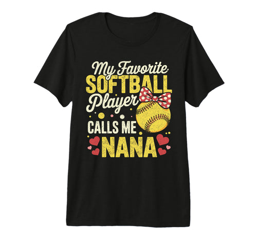 My Favorite Softball Player Calls Me Nana T-Shirt - Novelty Apparel Unisex - T-Shirt, Sweatshirt, Hoodie