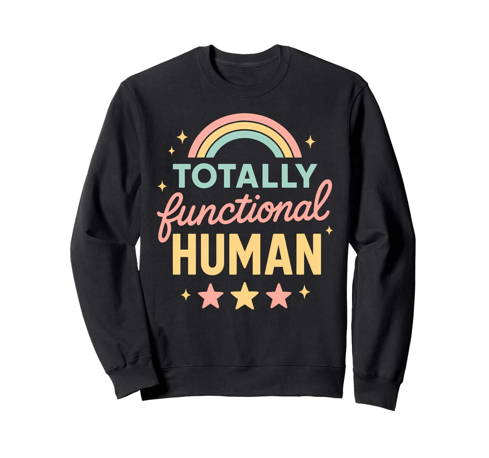 Totally Functional Human Funny Sweatshirt - Novelty Apparel Unisex - T-Shirt, Sweatshirt, Hoodie