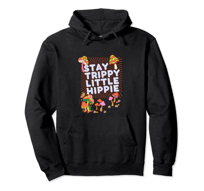 Stay Trippy Little Hippie 60S 70S Hoodie - Streetwear Style Men Women - T-Shirt, Sweatshirt, Hoodie