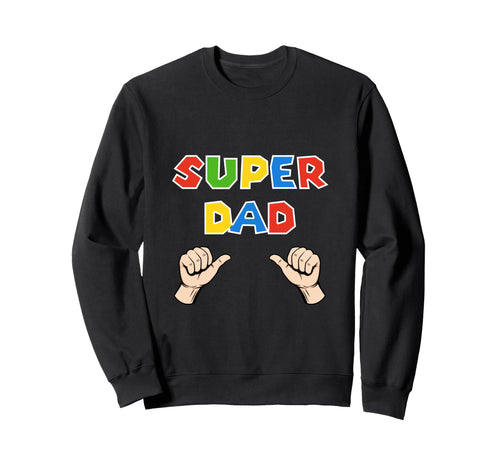 Fathers Day Super Dad Funny Gamer Sweatshirt - Aesthetic Graphic Unisex - T-Shirt, Sweatshirt, Hoodie