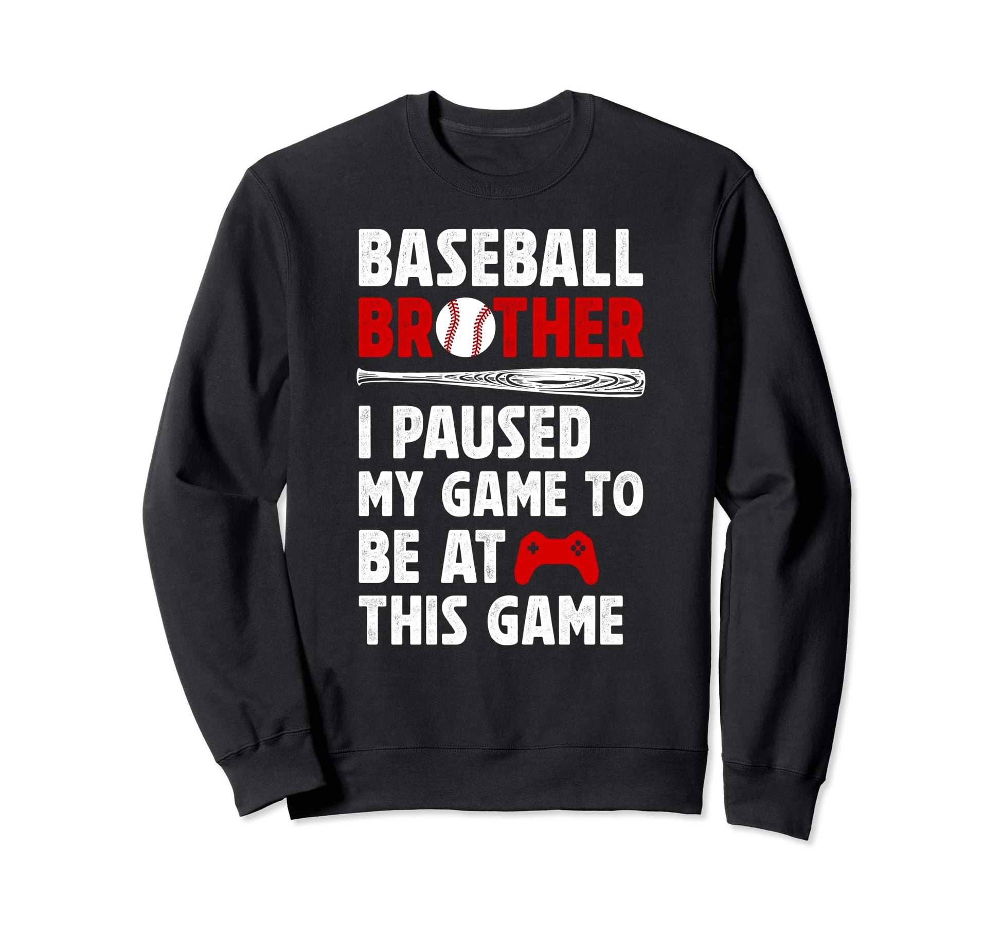 Baseball Brother I Paused My Game Sweatshirt - Graphic Print for Adults - T-Shirt, Sweatshirt, Hoodie