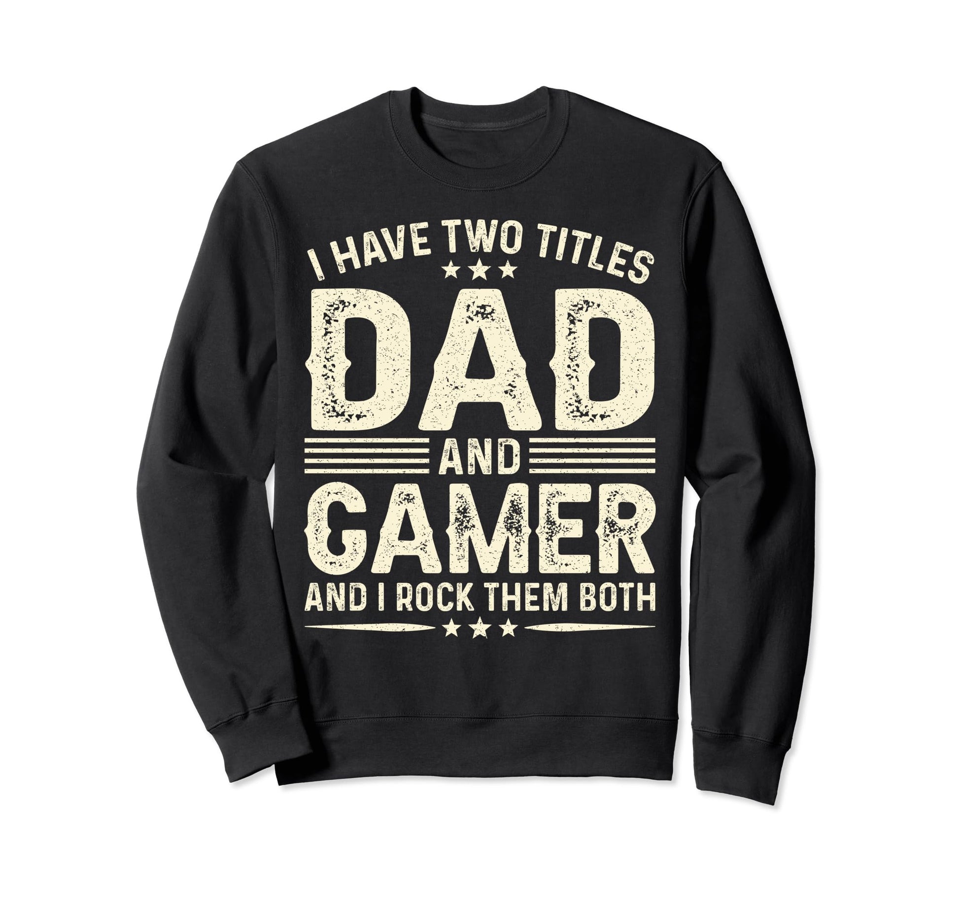 I Have Two Titles Dad And Gamer Funny Sweatshirt - Streetwear Style Unisex - T-Shirt, Sweatshirt, Hoodie