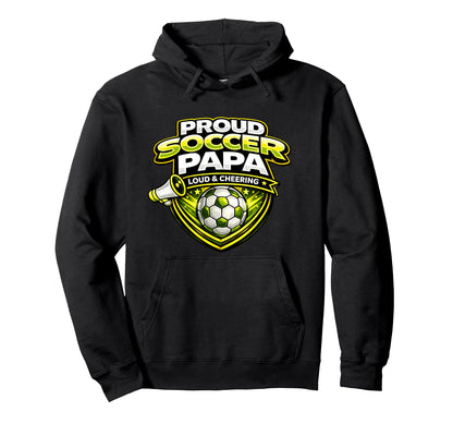 Soccer Papa Funny Proud Loud Cheering Hoodie - Unique Graphic for Adults - T-Shirt, Sweatshirt, Hoodie