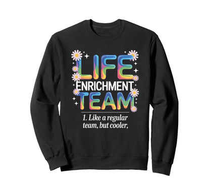 Life Enrichment Team Rainbow Sweatshirt - Casual Everyday Wear Unisex - T-Shirt, Sweatshirt, Hoodie