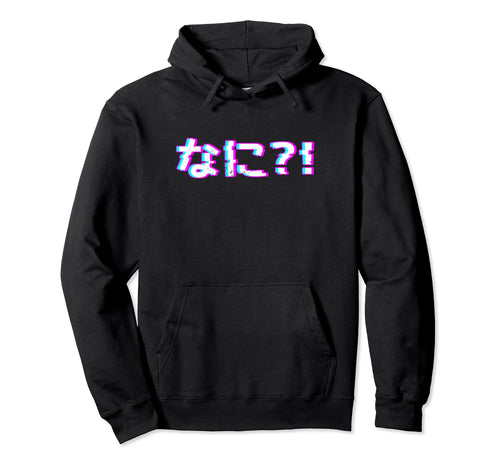 Nani Japanese Vaporwave Anime Meme Hoodie - Casual Everyday Wear Unisex - T-Shirt, Sweatshirt, Hoodie