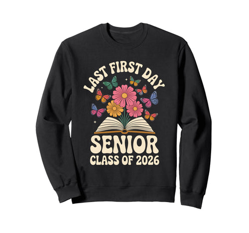 Last First Day Senior Class 2026 Sweatshirt - Custom Art Print Men Women - T-Shirt, Sweatshirt, Hoodie