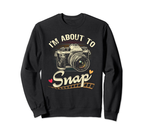 Im About To Snap Photography Sweatshirt - Minimalist Print for Adults - T-Shirt, Sweatshirt, Hoodie