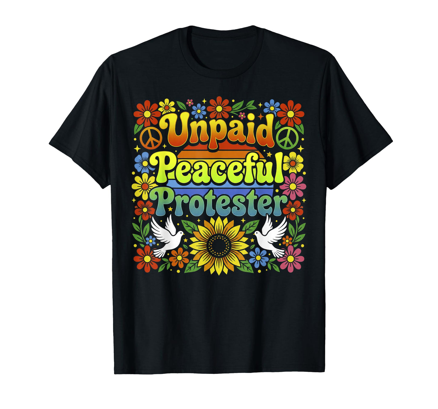 Unpaid Peaceful Protester Flower T-Shirt - Custom Art Print Men Women - T-Shirt, Sweatshirt, Hoodie