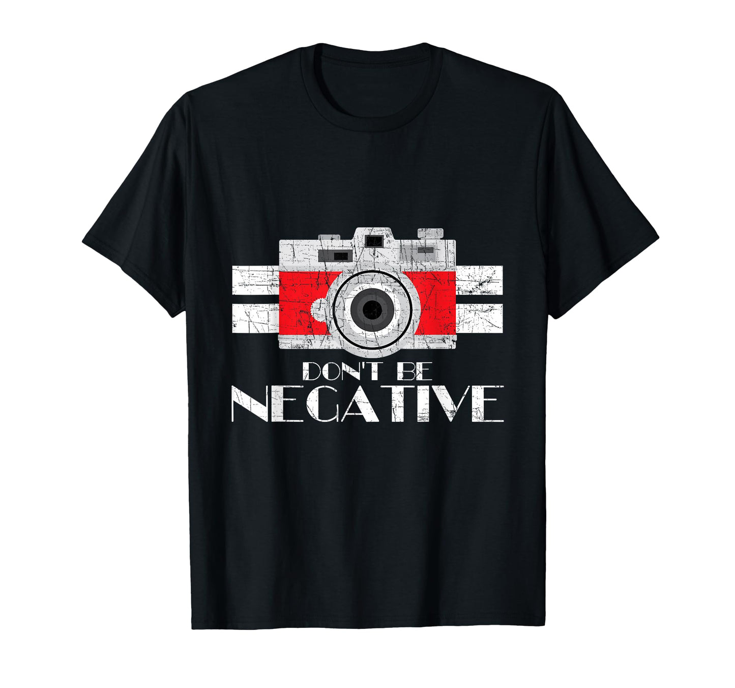 Photographer Dont Be Negative Camera T-Shirt - Casual Everyday Wear Unisex - T-Shirt, Sweatshirt, Hoodie