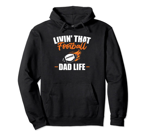 Livin That Football Dad Life Sports Hoodie - Trendy Graphic for Adults - T-Shirt, Sweatshirt, Hoodie
