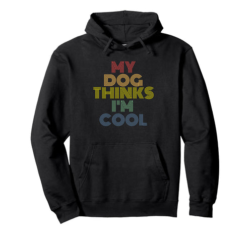 My Dog Thinks Im Funny Rainbow Pet Hoodie - Streetwear Style Men Women - T-Shirt, Sweatshirt, Hoodie