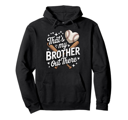 Thats My Brother Out There Baseball Hoodie - Unique Graphic Unisex - T-Shirt, Sweatshirt, Hoodie