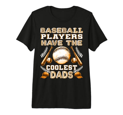 Baseball Players Have Coolest Dads T-Shirt - Casual Everyday Wear Unisex - T-Shirt, Sweatshirt, Hoodie