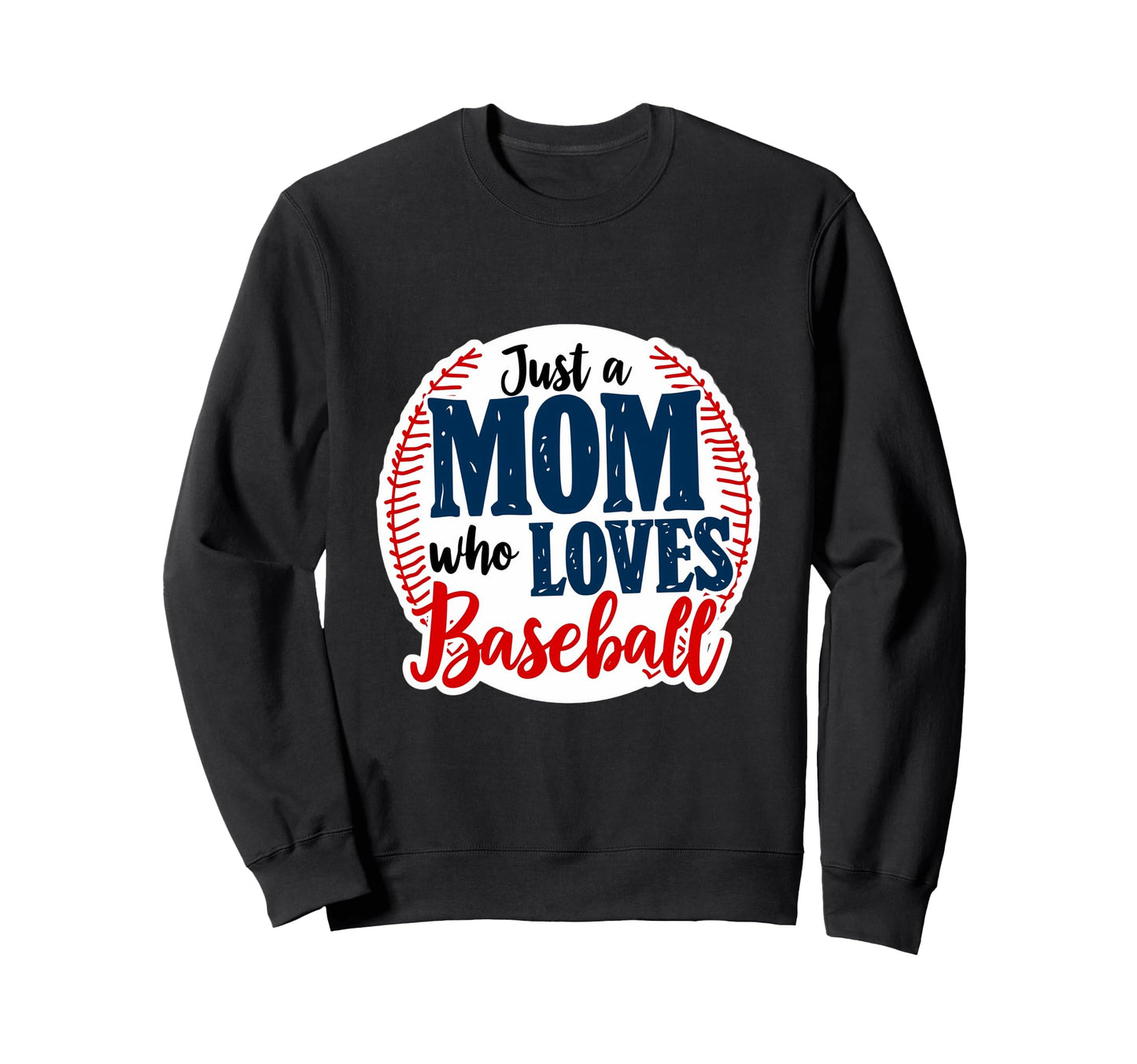 Just Mom Who Loves Baseball Sweatshirt - Unique Graphic Men Women - T-Shirt, Sweatshirt, Hoodie