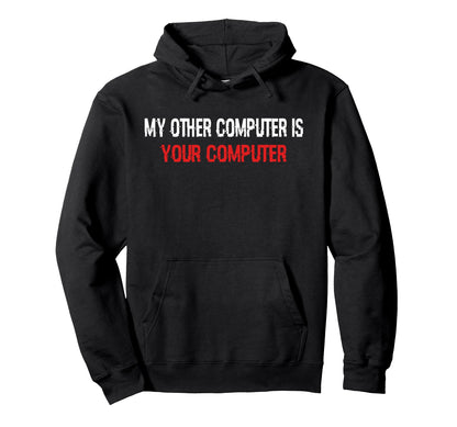 My Other Computer Is Your Computer Hoodie - Streetwear Style for Adults - T-Shirt, Sweatshirt, Hoodie
