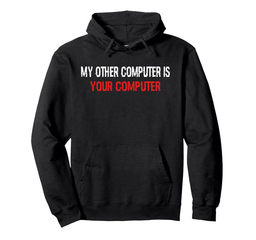 My Other Computer Is Your Computer Hoodie - Streetwear Style for Adults - T-Shirt, Sweatshirt, Hoodie