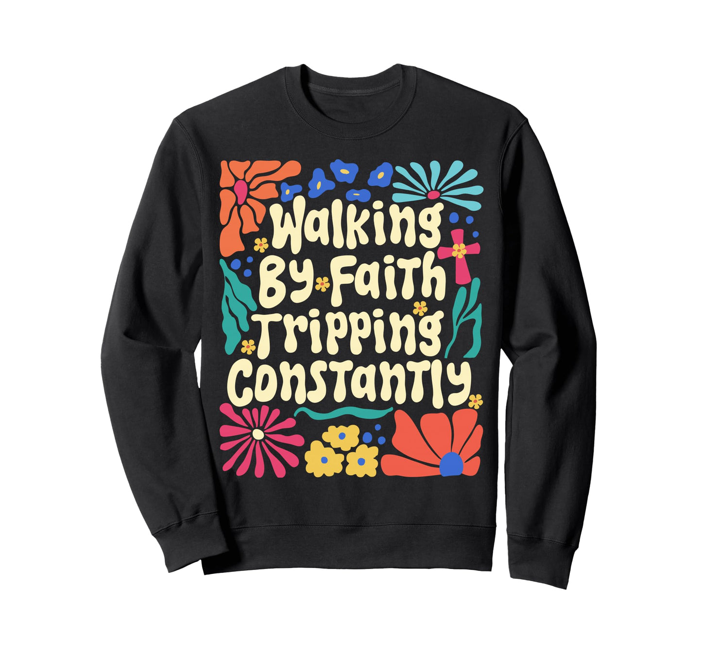 Walking Faith Tripping Constantly Sweatshirt - Trendy Graphic for Adults - T-Shirt, Sweatshirt, Hoodie
