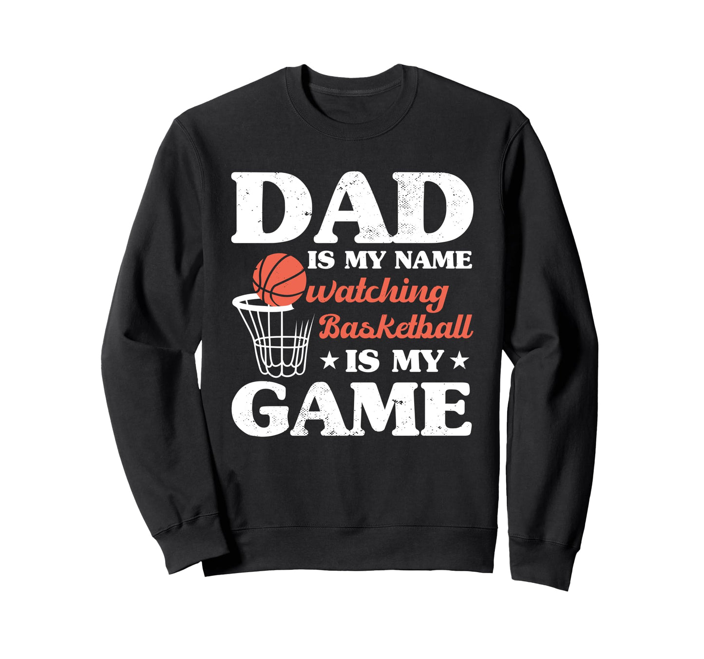 Fathers Day Basketball Dad Game Day Sweatshirt - Graphic Print Men Women - T-Shirt, Sweatshirt, Hoodie