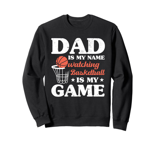 Fathers Day Basketball Dad Game Day Sweatshirt - Graphic Print Men Women - T-Shirt, Sweatshirt, Hoodie