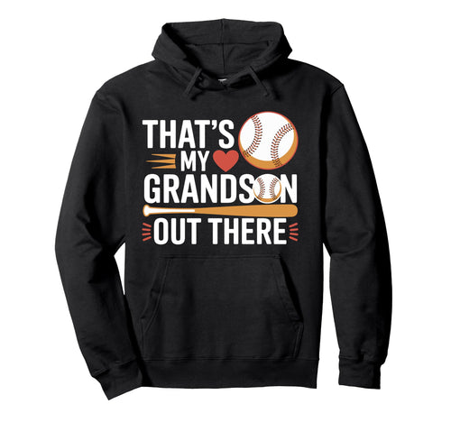 Thats My Grandson Out There Baseball Hoodie - Fun Novelty Design Men Women - T-Shirt, Sweatshirt, Hoodie