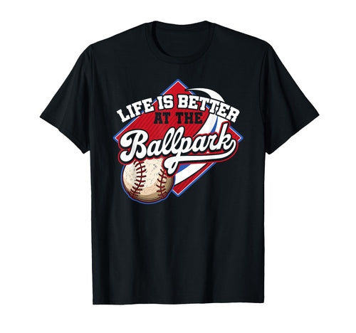Life Is Better Ballpark Funny Baseball T-Shirt - Unique Graphic Men Women - T-Shirt, Sweatshirt, Hoodie
