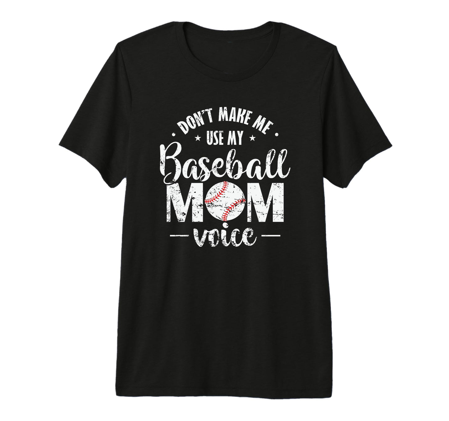 Dont Make Me Use My Baseball Mom Voice T-Shirt - Streetwear Style Unisex - T-Shirt, Sweatshirt, Hoodie