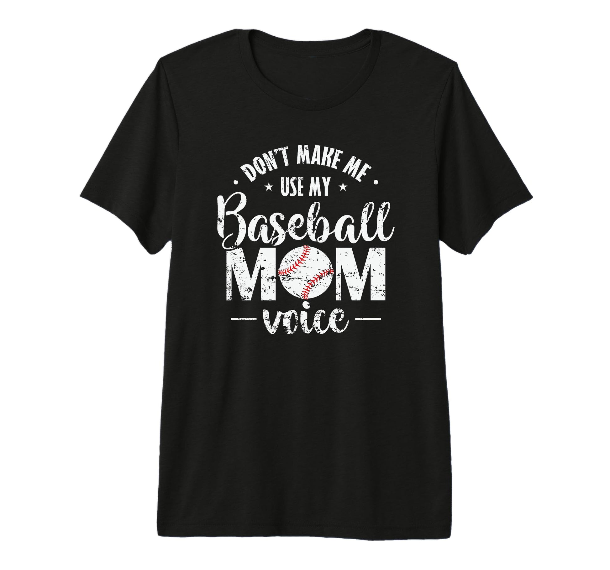 Dont Make Me Use My Baseball Mom Voice T-Shirt - Streetwear Style Unisex - T-Shirt, Sweatshirt, Hoodie