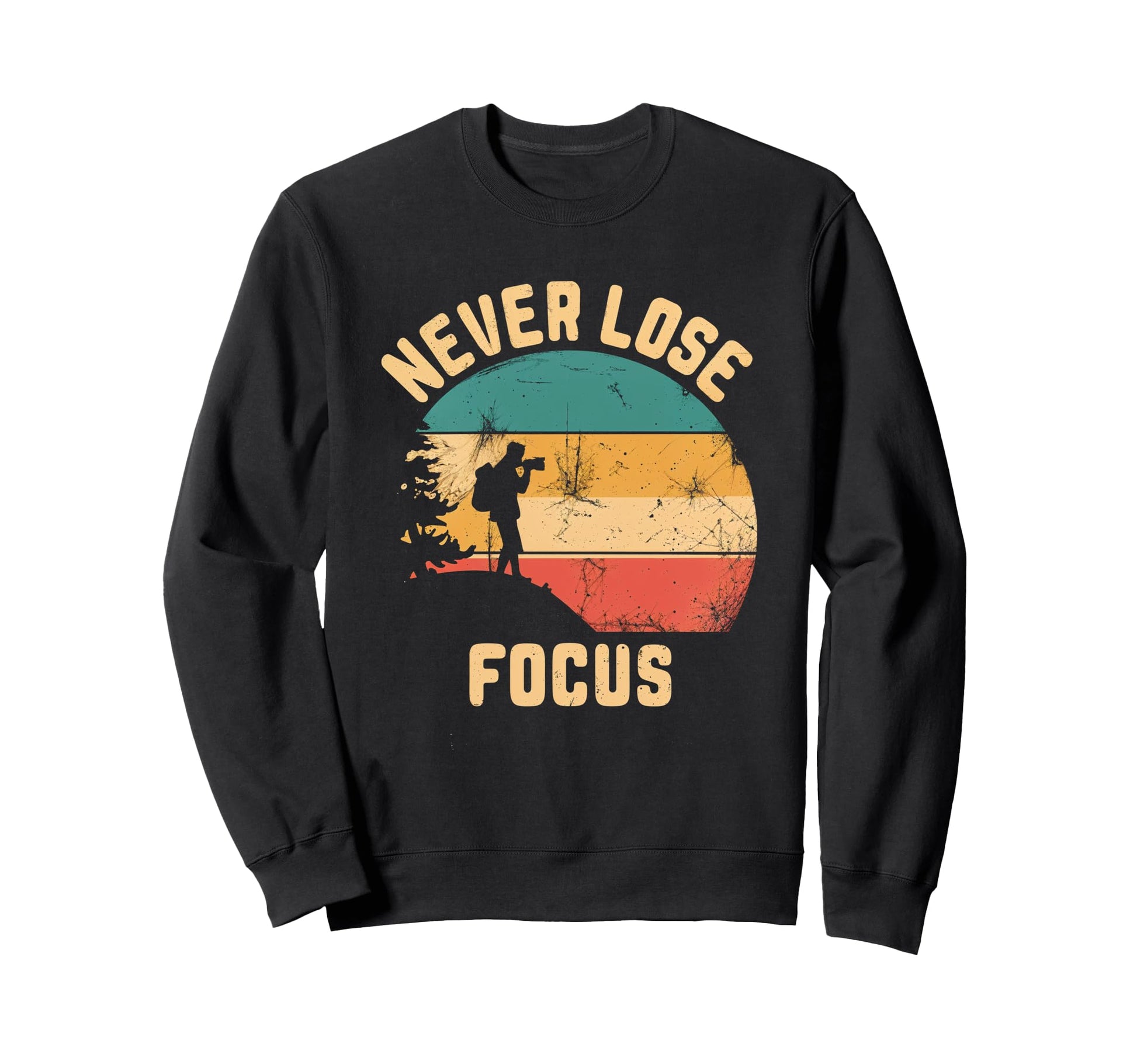 Never Lose Focus Photography Camera Sweatshirt - Graphic Print Unisex - T-Shirt, Sweatshirt, Hoodie