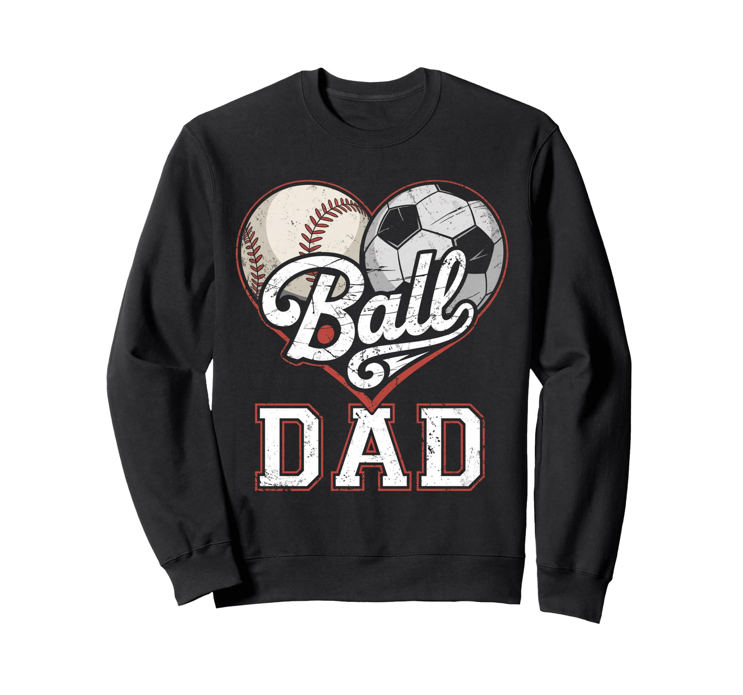 Ball Dad Baseball Soccer Heart Sweatshirt - Streetwear Style for Adults - T-Shirt, Sweatshirt, Hoodie