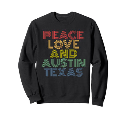 Peace Love And Austin Texas City Sweatshirt - Novelty Apparel Men Women - T-Shirt, Sweatshirt, Hoodie
