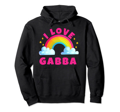 I Love Gabba Shirts Sarcastic Rainbow Hoodie - Aesthetic Graphic Men Women - T-Shirt, Sweatshirt, Hoodie