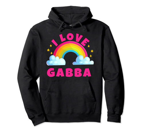 I Love Gabba Shirts Sarcastic Rainbow Hoodie - Aesthetic Graphic Men Women - T-Shirt, Sweatshirt, Hoodie