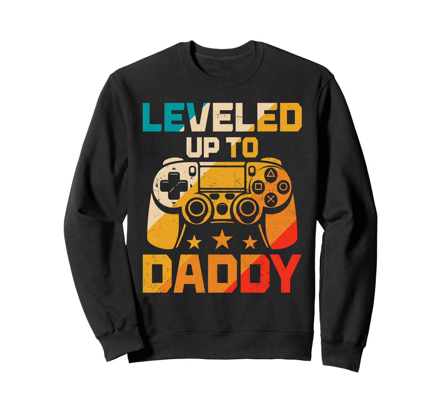 Leveled Up To Daddy Funny Gaming Sweatshirt - Custom Art Print Men Women - T-Shirt, Sweatshirt, Hoodie