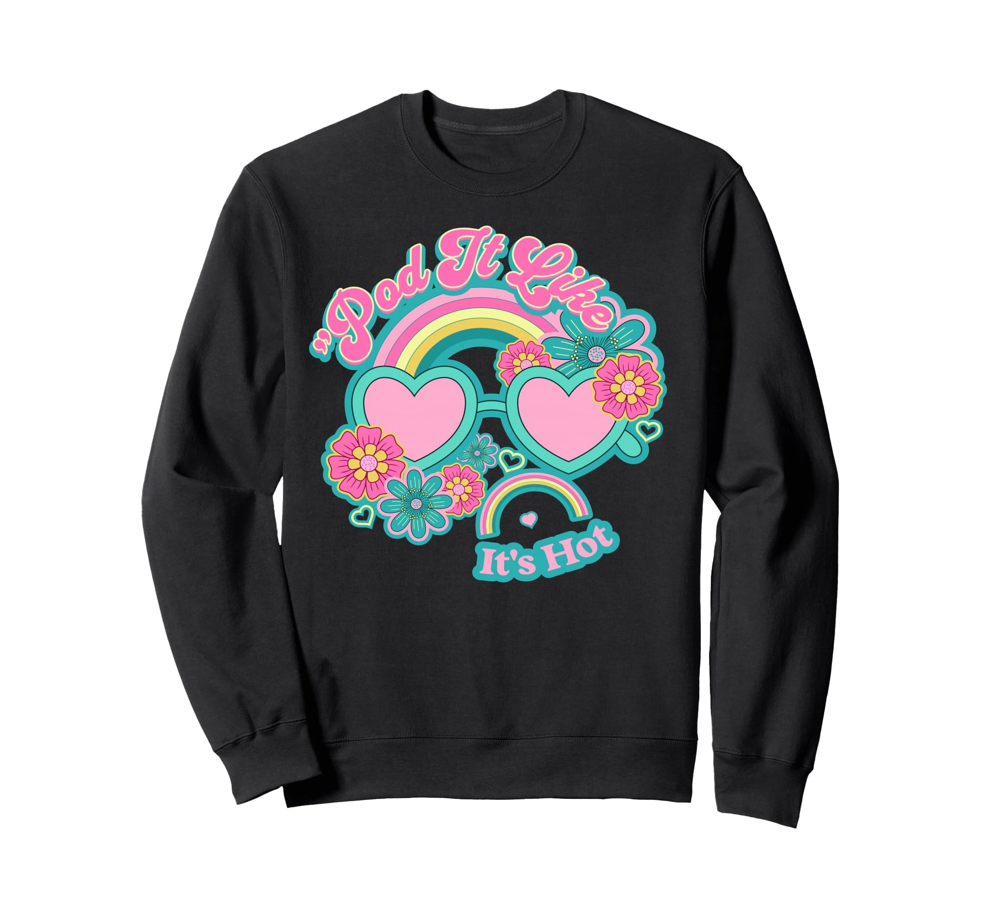 Pod It Like Its Hot Rainbow Heart Sweatshirt - Unique Graphic Men Women - T-Shirt, Sweatshirt, Hoodie