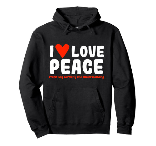 I Love Peace Hoodie - Casual Everyday Wear for Adults - T-Shirt, Sweatshirt, Hoodie
