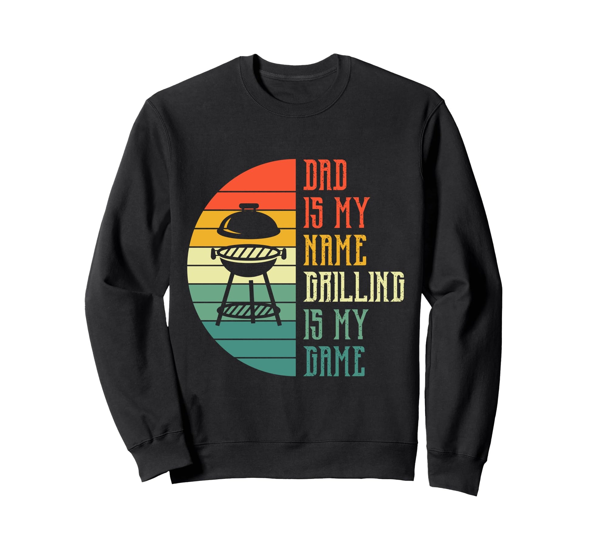 Dad Is My Name Grilling Is My Sweatshirt - Streetwear Style for Adults - T-Shirt, Sweatshirt, Hoodie